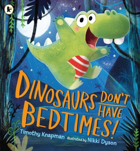 Dinosaurs don't Have Bedtimes !