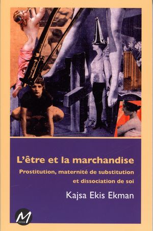 L'ETRE ET LA MARCHANDISE. PROSTITUTION, MATERNITE DE SUBSTITUTION