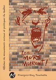 LES MURS MURENT ! : AFFICHES DES MOUVEMENTS SOCIAUX DU QUEBEC