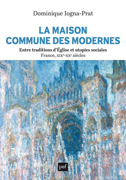 La Maison commune des Modernes, entre traditions d'Église et utopies sociales (France, XIXe-XXe siècles)