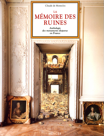La mémoire des ruines - Anthologie des monuments disparus en France