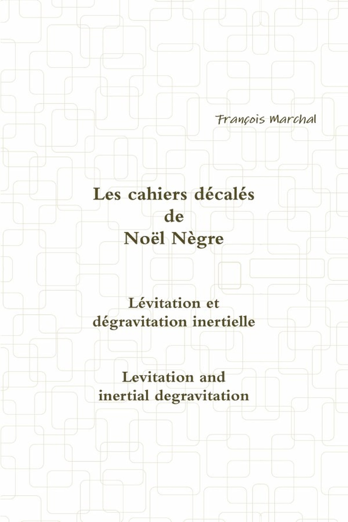 Les cahiers décalés de Noël Nègre - Lévitation et dégravitation inertielle