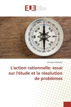 L'action rationnelle: essai sur l'étude et la résolution de problèmes