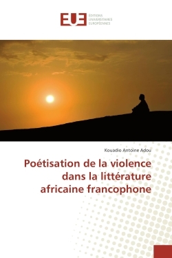 Poetisation de la violence dans la litterature africaine francophone