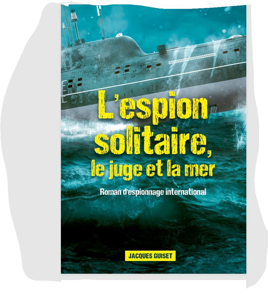 L'ESPION SOLITAIRE, LE JUGE ET LA MER