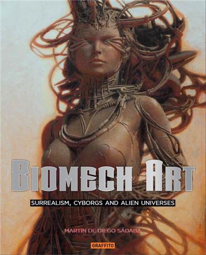 Biomech Art - Surrealism Cyborgs and Alien Universes /anglais