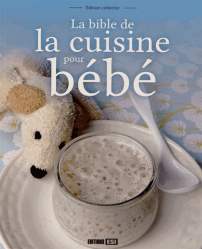 BIBLE DE LA CUISINE POUR BEBE - EDITION COLLECTOR