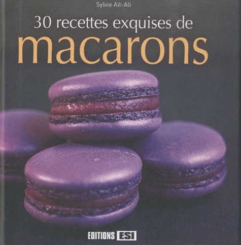 30 RECETTES EXQUISES DE MACARONS