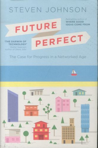 Future Perfect: The Case for Progress in a Networked Age