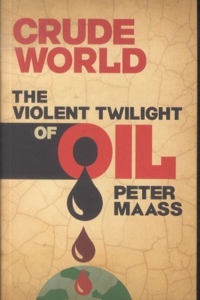 Crude World: The Violent Twilight of Oil