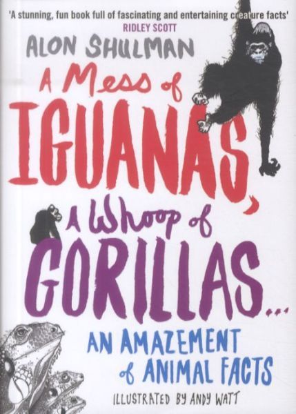A Mess of Iguanas, a Whoop of Gorillas: An Amazement of Animal Facts