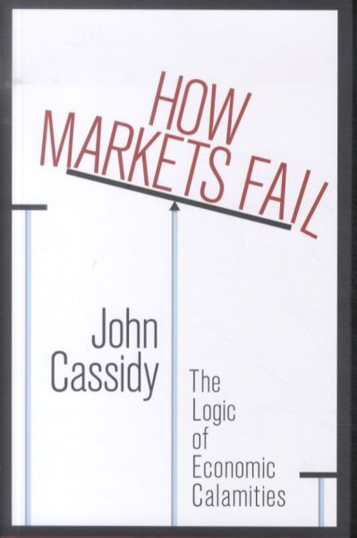 How Markets Fail: The Logic of Economic Calamities