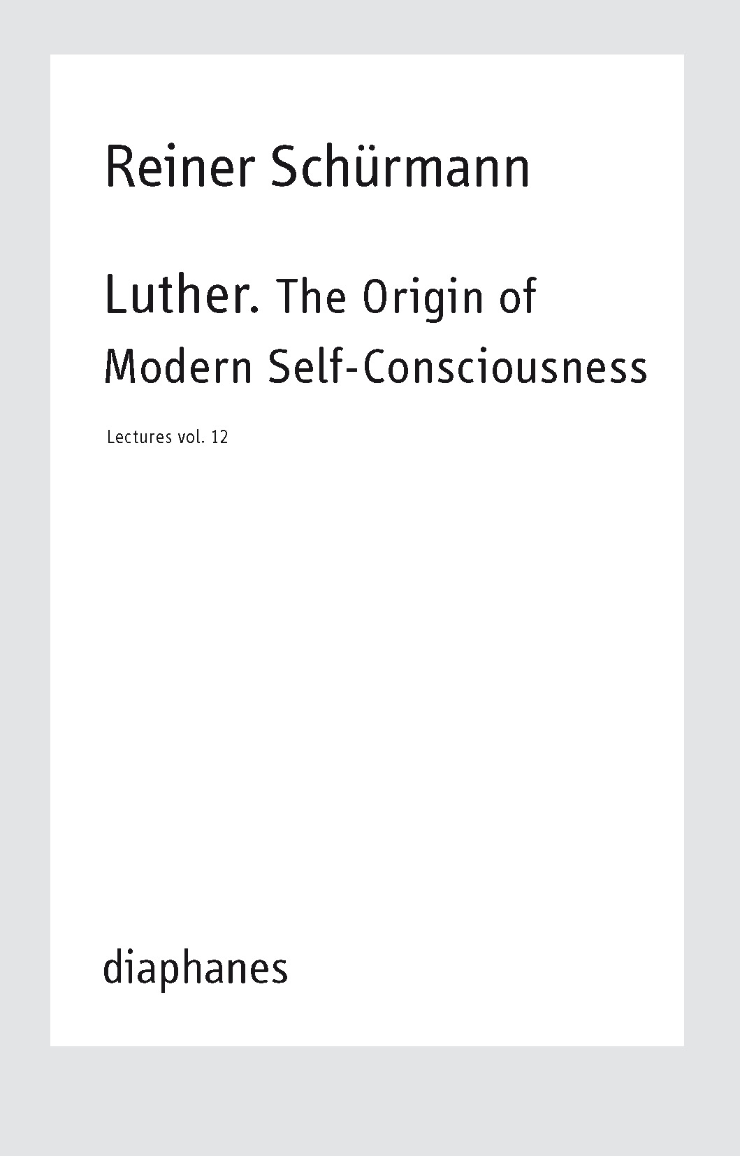 Lecture - Vol. 12 - Luther - The Origin of Modern Self-Consciousness