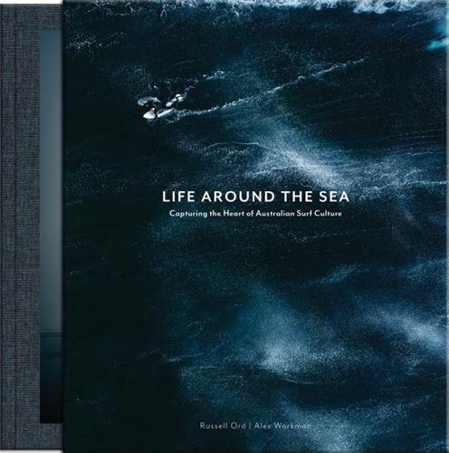 Life Around the Sea - Capturing the Heart of Australian Surf Culture (limited edition) /anglais