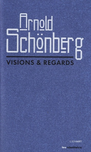 ARNOLD SCHONBERG VISIONS ET REGARDS