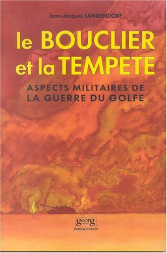 Le bouclier et la tempête - aspects militaires de la guerre du Golfe, une évaluation critique