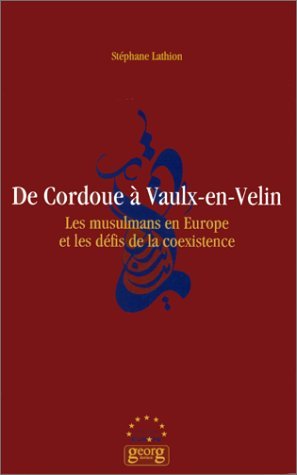De Cordoue à Vaulx-en-Velin - les musulmans en Europe et les défis de la coexistence