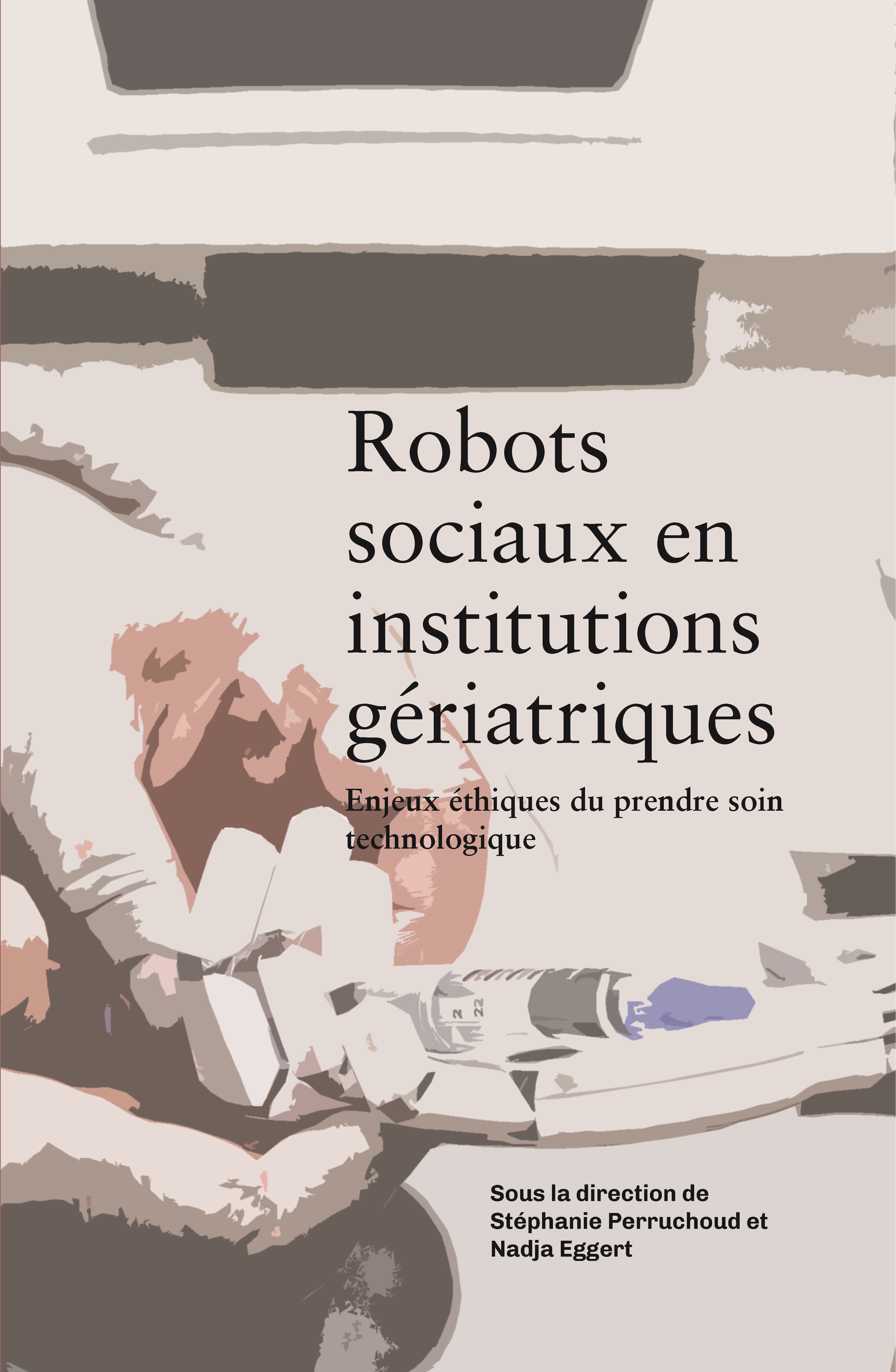 ROBOTS SOCIAUX EN INSTITUTIONS GERIATRIQUES : ENJEUX ETHIQUES DU PRENDRE SOIN TECHNOLOGIQUE