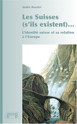 "Les Suisses (s'ils existent)" - l'identité suisse et sa relation à l'Europe