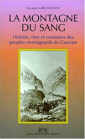La montagne de sang - histoire, rites et coutumes des peuples montagnards du Caucase