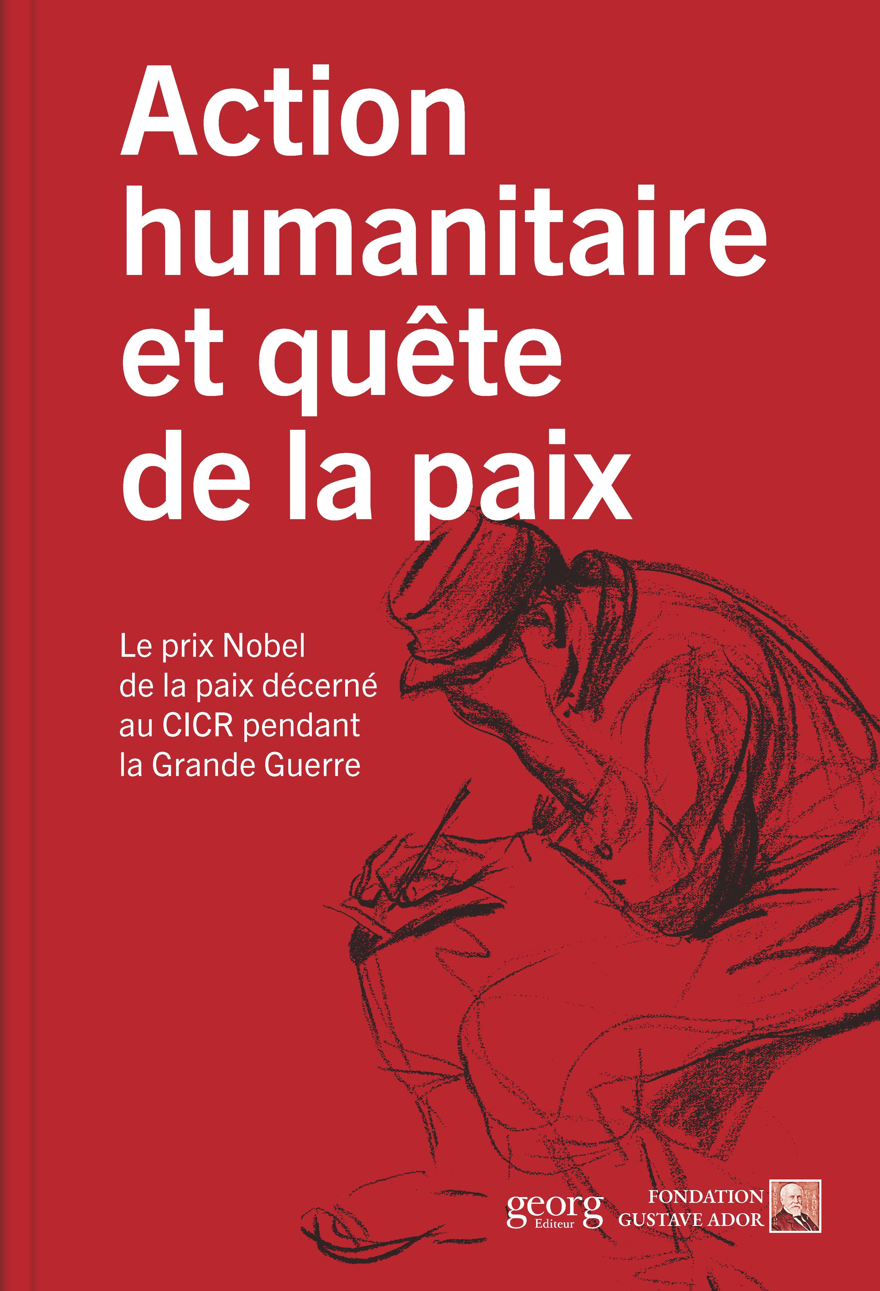 ACTION HUMANITAIRE ET QUETE DE LA PAIX : LE PRIX NOBEL DE LA PAIX OCTROYE AU CICR DANS LA GRANDE GUE