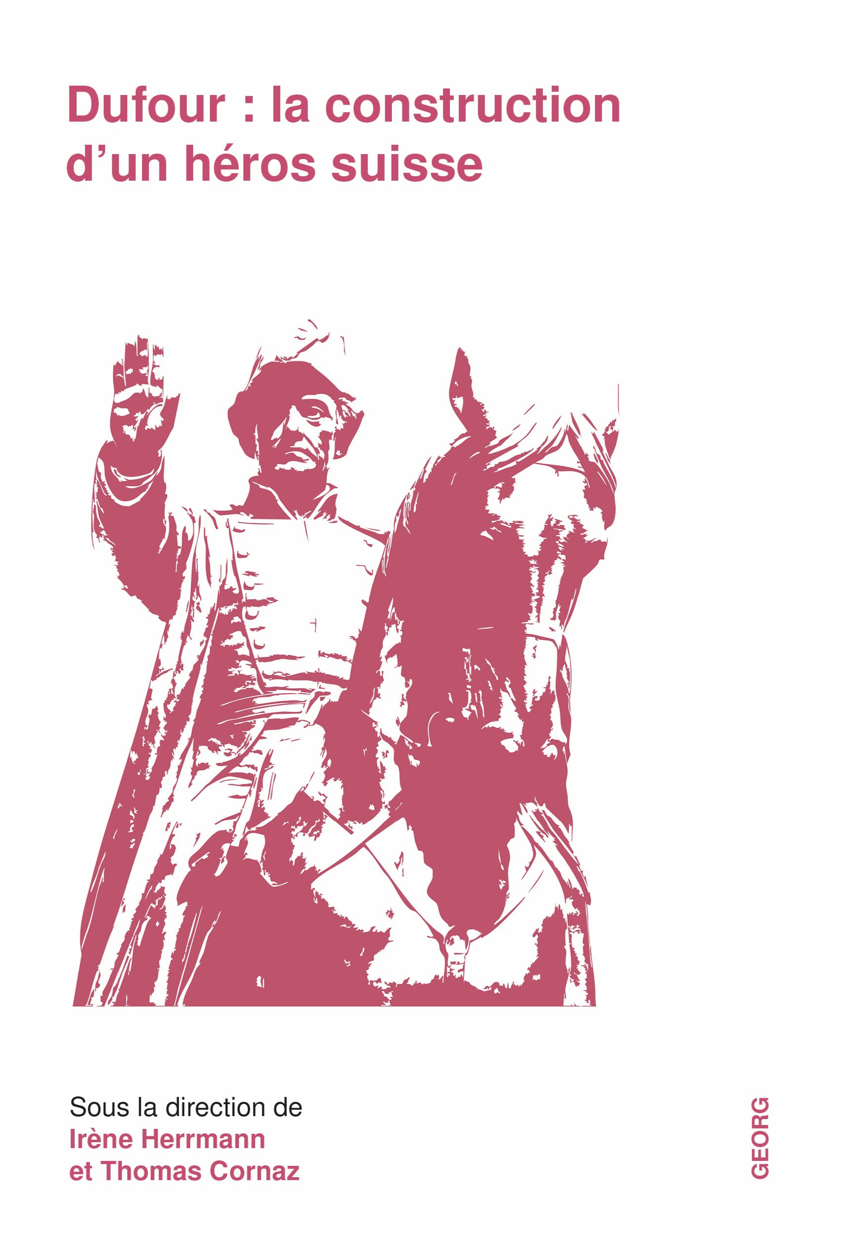 DUFOUR : LA CONSTRUCTION D'UN HEROS SUISSE