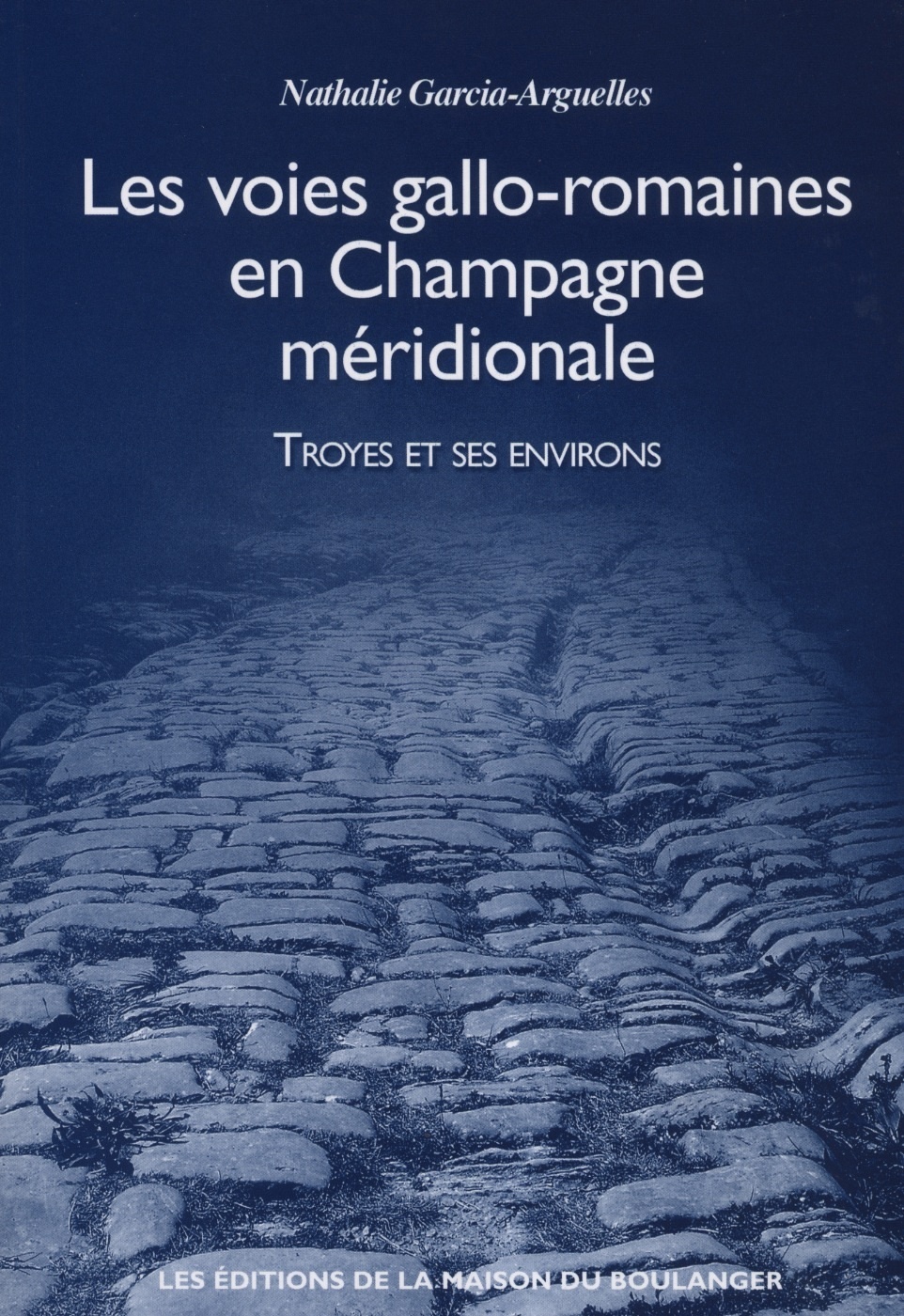 LES VOIES GALLO-ROMAINES EN CHAMPAGNE MERIDIONALE - TROYES ET SES ENVIRONS