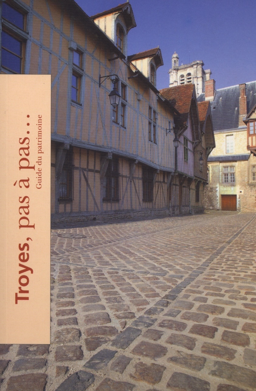 TROYES, PAS À PAS... - GUIDE DU PATRIMOINE
