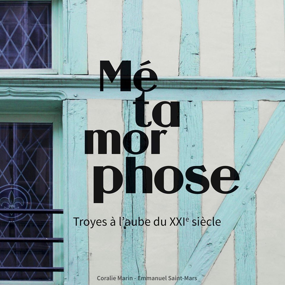 MÉTAMORPHOSE - Troyes à l'aube du XXIe siècle