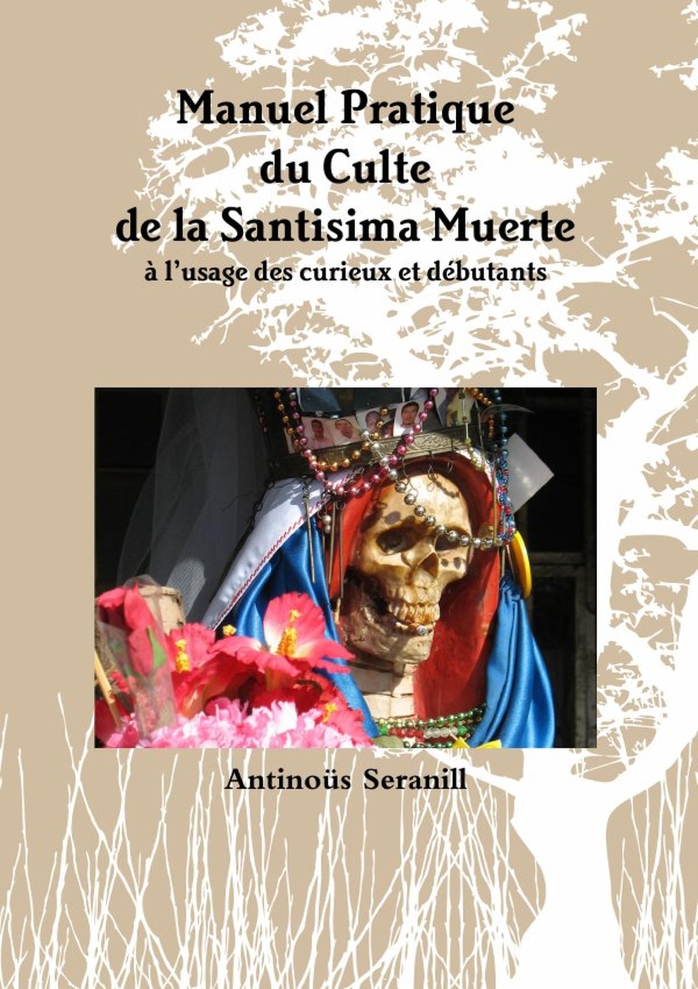 Manuel Pratique du Culte de la Santisima Muerte A l'usage des curieux et débutants