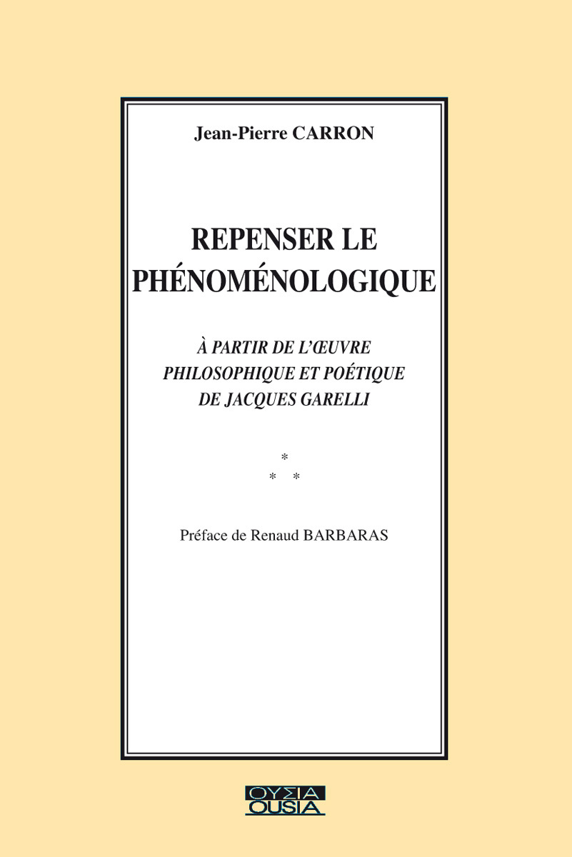 REPENSER LE PHENOMENOLOGIQUE A PARTIE DE L OEUVRE PHILOSOPHIQUE ET POETIQUE DE JACQUES GARELLI