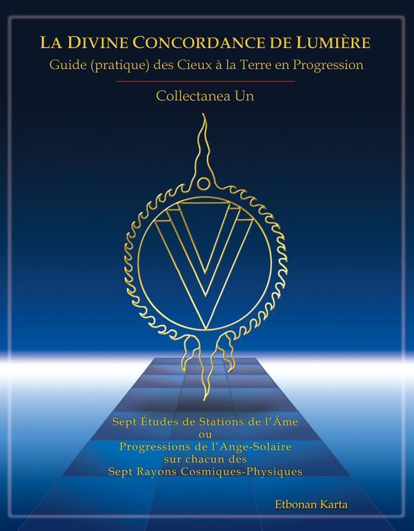 La Divine Concordance de Lumière - Guide (pratique) des Cieux à la Terre en Progression