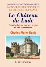 Le château du Lude - essai historique sur son origine et ses possesseurs
