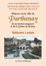 Histoire de la ville de Parthenay, de ses anciens seigneurs et de la Gâtine du Poitou - depuis les temps les plus reculés jusqu'à la Révolution