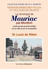 La chronique de Mauriac par Montfort - suivie de documents inédits sur la ville et le monastère