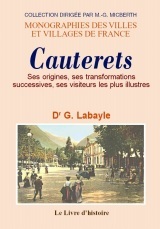 Cauterets - ses origines, ses transformations successives, ses visiteurs les plus illustres