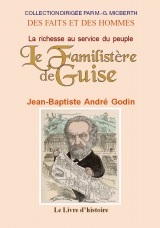 La richesse au service du peuple - le Familistère de Guise