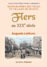 Flers au XIXe siècle - précis historique concernant les faits et les personnes qui contribuèrent à son développement
