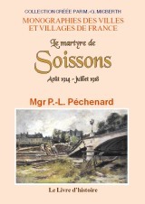 Le martyre de Soissons - août 1914-juillet 1917