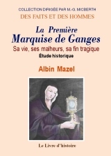 La première marquise de Ganges - sa vie, ses malheurs, sa fin tragique