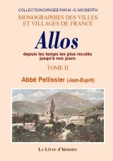 ALLOS (HISTOIRE D') DEPUIS LES TEMPS LES PLUS RECULES JUSQU'A NOS JOURS. T. II