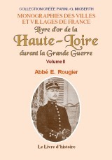 Livre d'or de la Haute-Loire pour perpétuer la mémoire de ses enfants morts pour la patrie durant la Grande guerre commencée le - éphémérides, biographies et documents