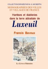 Hantises et diableries dans la terre abbatiale de Luxeuil - d'un procès de l'Inquisition, 1529, à l'épidémie démoniaque de 1628-1630