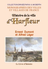 Histoire de la ville d'Harfleur - ouvrage orné d'un plan de l'ancienne enceinte fortifiée d'Harfleur
