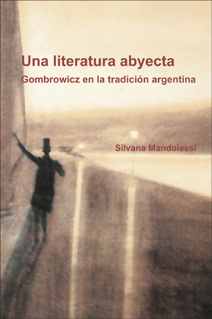 UNA LITERATURA ABYECTA. GOMBROWICZ EN LA TRADICION ARGENTINA