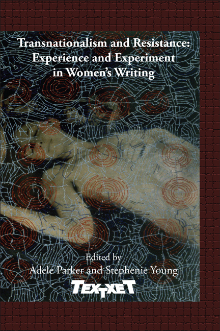 TRANSNATIONALISM AND RESISTANCE: EXPERIENCE AND EXPERIMENT IN WOMEN'S WRITING