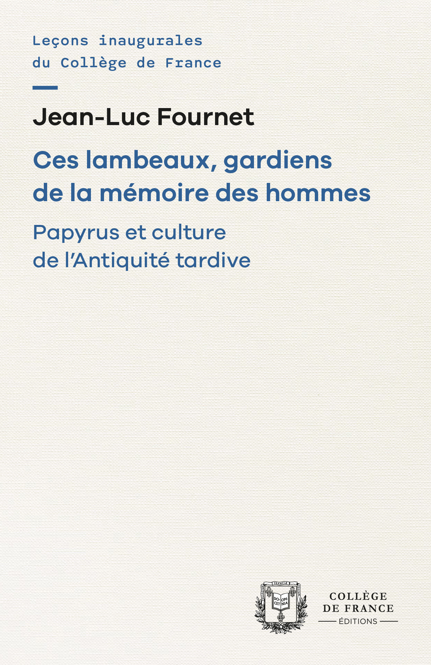 Ces lambeaux, gardiens de la mémoire des hommes - papyrus et culture de l'Antiquité tardive