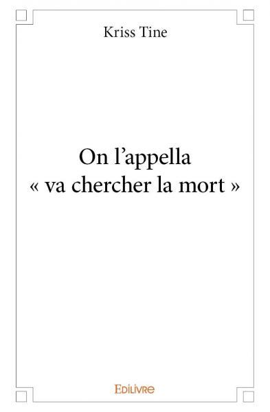 On l'appella « va chercher la mort »