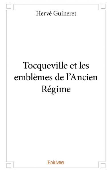 Tocqueville et les emblèmes de l'Ancien Régime