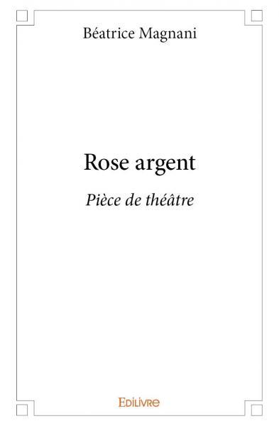 Rose argent - Pièce de théâtre